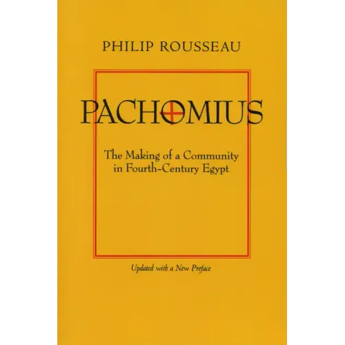 Pachomius: The Making of a Community in Fourth-Century Egypt Volume 6