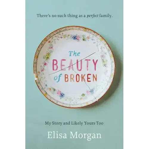 The Beauty of Broken: My Story, and Likely Yours Too