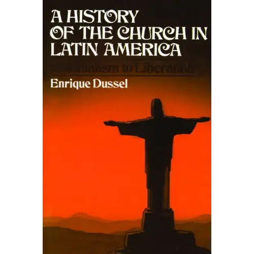 A History of the Church in Latin America: Colonialism to Liberation
