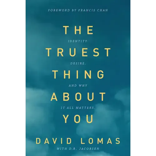 The Truest Thing about You: Identity, Desire, and Why It All Matters
