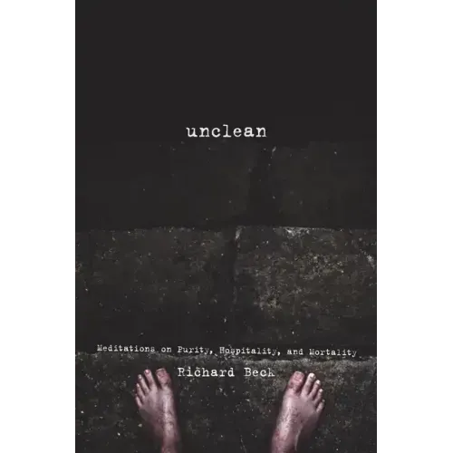 Unclean: Meditations on Purity, Hospitality, and Mortality