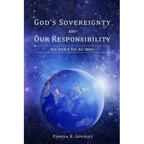 God's Sovereignty and Our Responsibility: His Heart for All Men