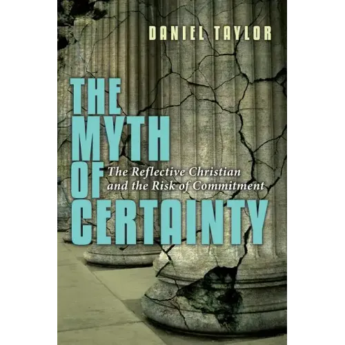 The Myth of Certainty: The Reflective Christian & the Risk of Commitment