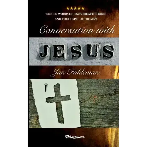 Conversation with Jesus: Winged words of Jesus, from the Bible and the Gospel of Thomas!