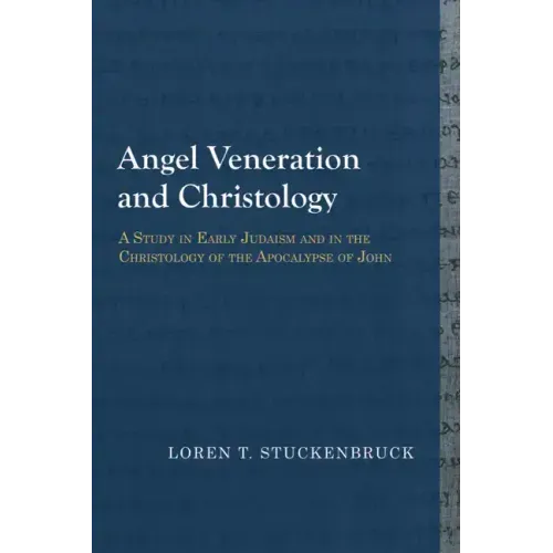 Angel Veneration and Christology: A Study in Early Judaism and in the Christology of the Apocalypse of John