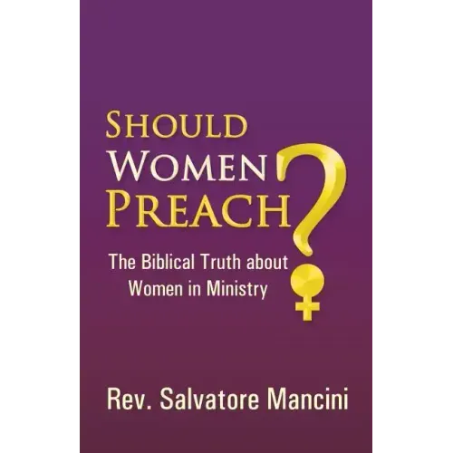 Should Women Preach?: The Biblical Truth about Women in Ministry