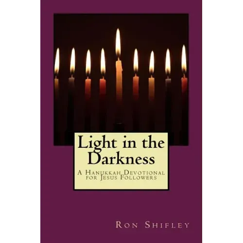 Light in the Darkness: A Hanukkah Devotional for Jesus Followers