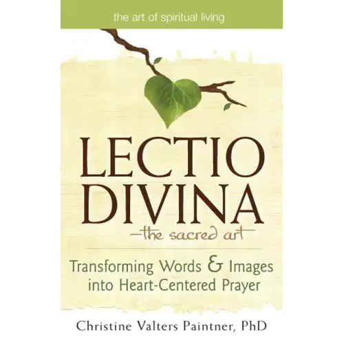 Lectio Divinaa the Sacred Art: Transforming Words & Images Into Heart-Centered Prayer