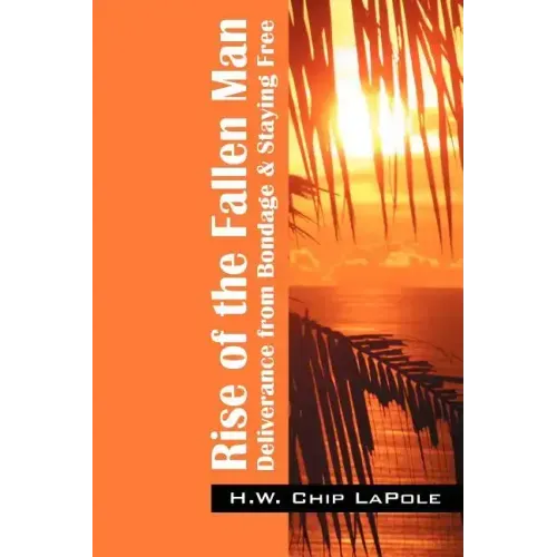 Rise of the Fallen Man: Deliverance from Bondage and Staying Free