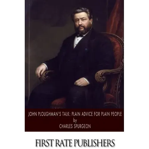John Ploughman's Talk: Plain Advice for Plain People