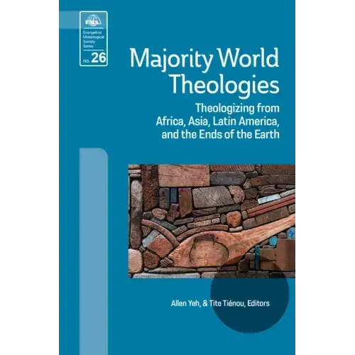 Majority World Theologies: Theologizing from Africa, Asia, Latin America, and the Ends of the Earth
