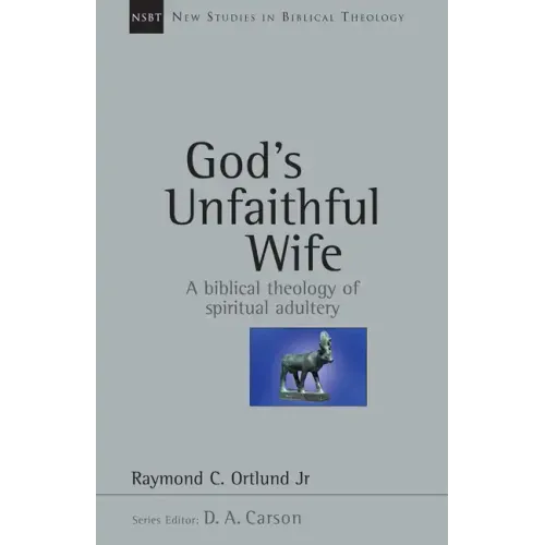 God's Unfaithful Wife: A Biblical Theology of Spiritual Adultery
