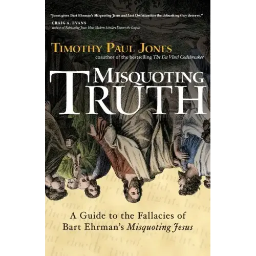 Misquoting Truth: A Guide to the Fallacies of Bart Ehrman's "Misquoting Jesus"