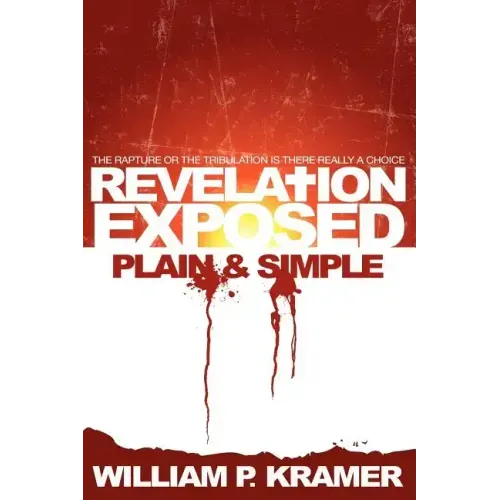 Revelation Exposed Plain & Simple: The Rapture or the Tribulation: Is There Really a Choice
