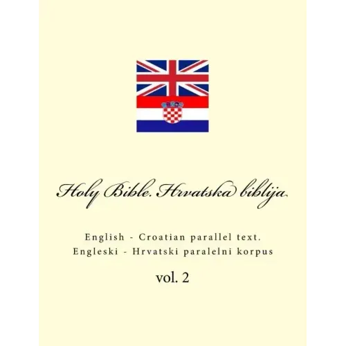 Bible. Biblija: English - Croatian Parallel Text. Engleski - Hrvatski Paralelni Korpus