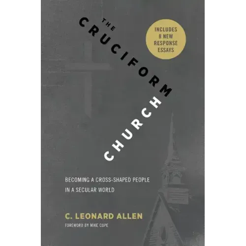 Cruciform Church, Revised and Expanded Edition: Becoming a Cross-Shaped People in a Secular World