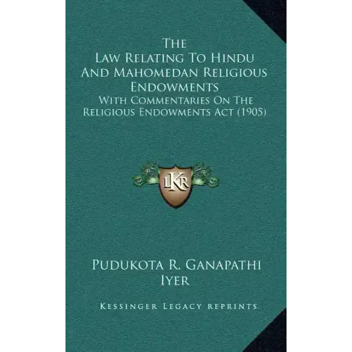 The Law Relating To Hindu And Mahomedan Religious Endowments: With Commentaries On The Religious Endowments Act (1905)