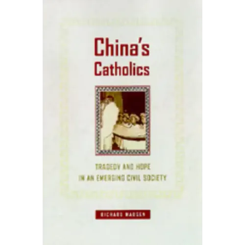 China's Catholics: Tragedy and Hope in an Emerging Civil Society Volume 12