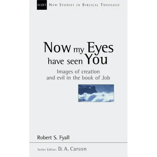Now My Eyes Have Seen You: Images of Creation and Evil in the Book of Job Volume 12
