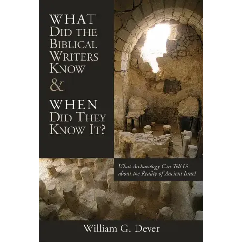 What Did the Biblical Writers Know and When Did They Know It?: What Archeology Can Tell Us about the Reality of Ancient Israel - Paperback