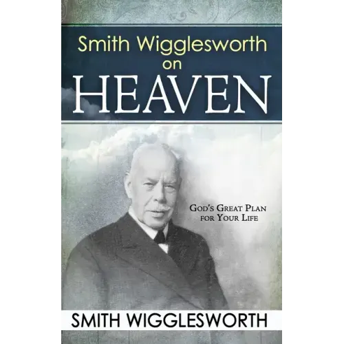 Smith Wigglesworth on Heaven