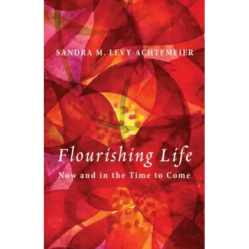 Flourishing Life: Now and in the Time to Come