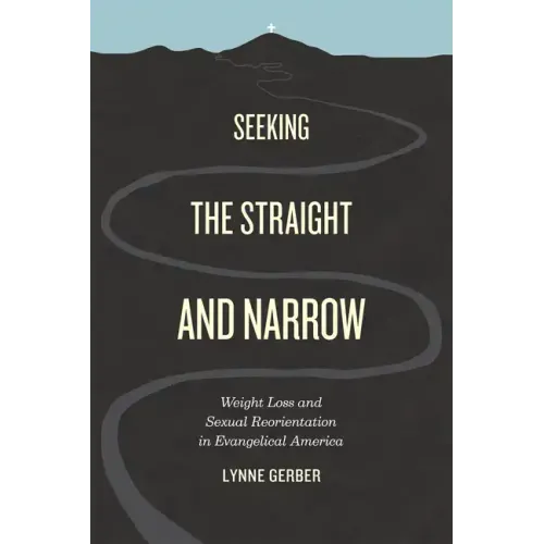 Seeking the Straight and Narrow: Weight Loss and Sexual Reorientation in Evangelical America