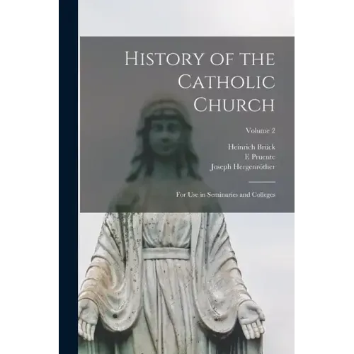 History of the Catholic Church: For Use in Seminaries and Colleges; Volume 2