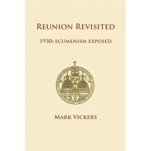 Reunion Revisited: 1930s Ecumenism Exposed