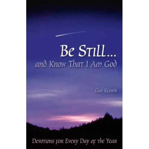 Be Still...and Know That I Am God: Devotions for Every Day of the Year