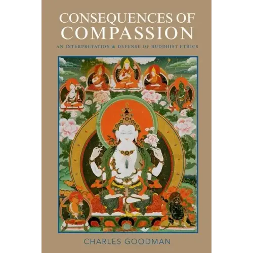 Consequences of Compassion: An Interpretation and Defense of Buddhist Ethics
