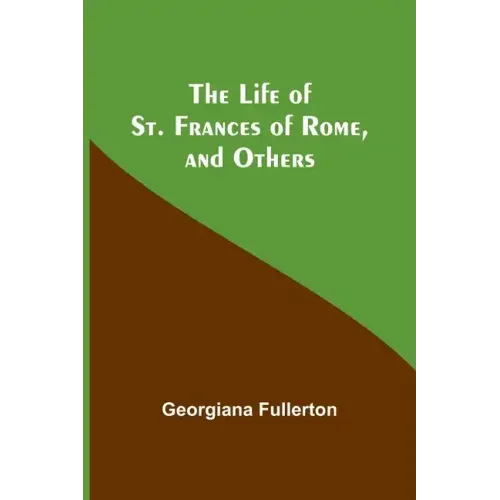The Life of St. Frances of Rome, and Others