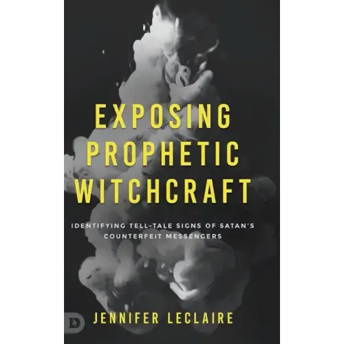 Exposing Prophetic Witchcraft: Identifying Telltale Signs of Satan's Counterfeit Messengers
