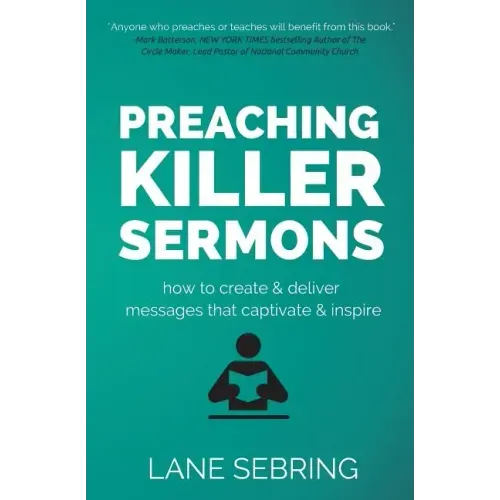 Preaching Killer Sermons: How to Create and Deliver Messages that Captivate and Inspire