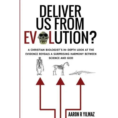 Deliver Us From Evolution?: A Christian Biologist's In-Depth Look at the Evidence Reveals a Surprising Harmony Between Science and God
