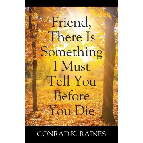 Friend, There Is Something I Must Tell You Before You Die