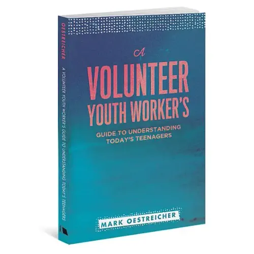 A Volunteer Youth Worker's Guide to Understanding Today's Teenagers