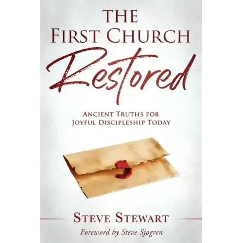 The First Church Restored: Ancient Truths for Joyful Discipleship Today