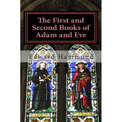 The First and Second Books of Adam and Eve: The Conflict of Adam and Eve with Satan