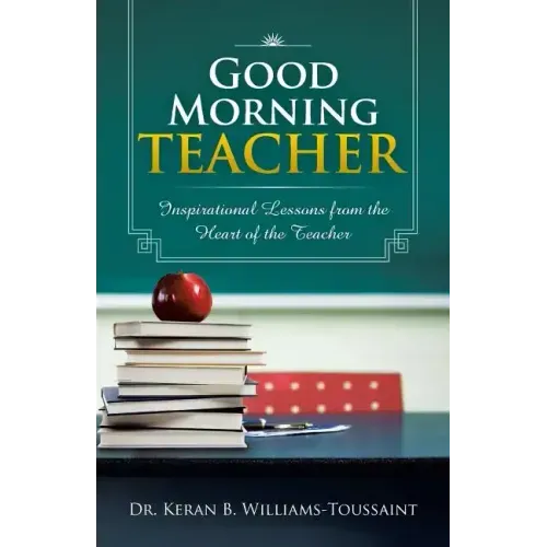 Good Morning Teacher: Inspirational Lessons from the Heart of the Teacher