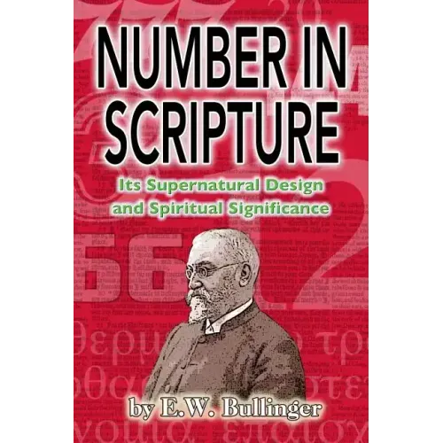 Number in Scripture: Its Supernatural Design and Spiritual Significance