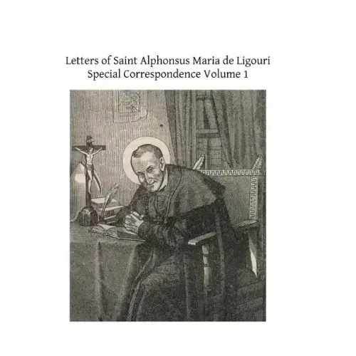 Letters of Saint Alphonsus Maria de Ligouri: Special Correspondence Volume 1