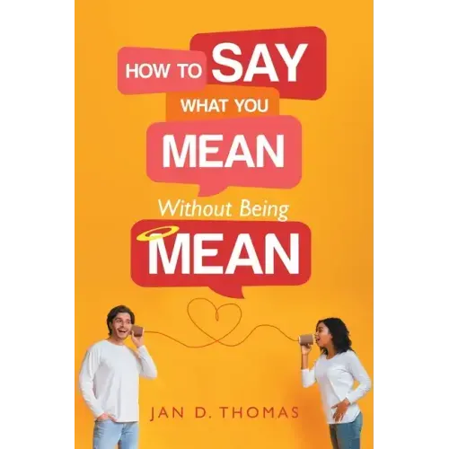 How to Say What You Mean Without Being Mean