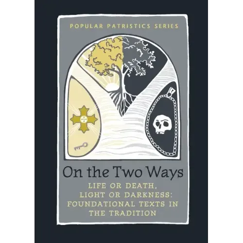 On the Two Ways: Life or Death, Light or Darkness: Foundational Texts in the Tradition