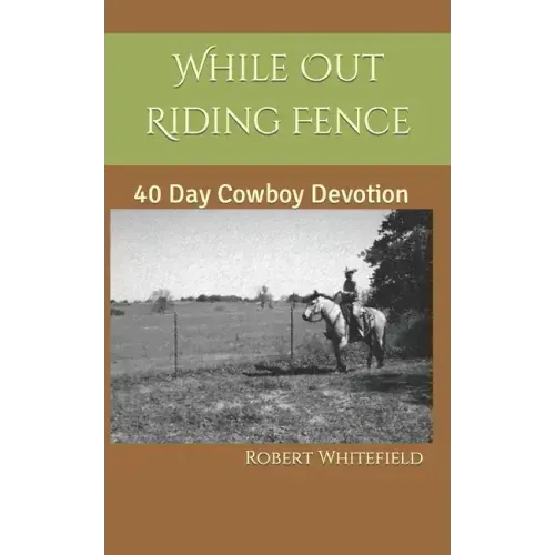 While Out Riding Fence: 40 Day Cowboy Devotion