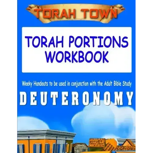 Torah Town Torah Portions Workbook DEUTERONOMY: Torah Town Torah Portions Workbook DEUTERONOMY