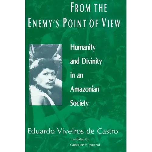 From the Enemy's Point of View: Humanity and Divinity in an Amazonian Society