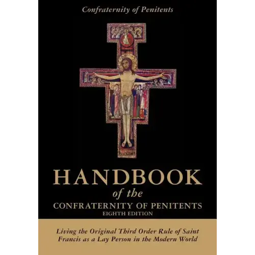 Handbook of the Confraternity of Penitents: Living the Original Third Order Rule of Saint Francis as a Lay Person in the Modern World