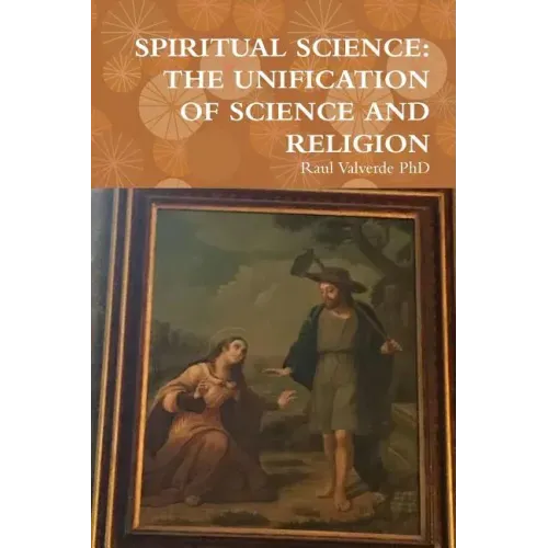 Spiritual Science: The Unification of Science and Religion