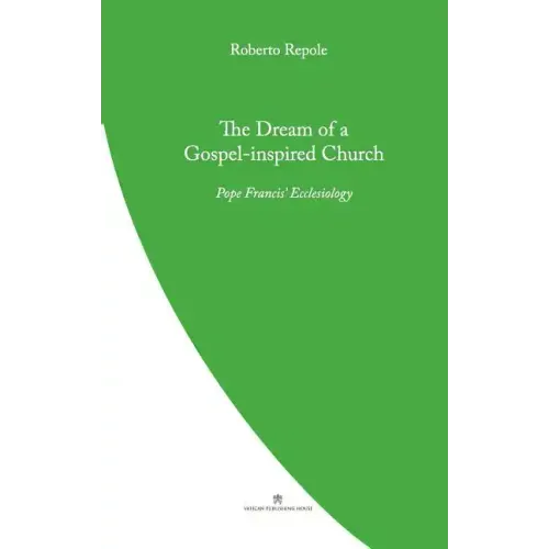 The Dream of a Gospel-Inspired Church: Pope Francis' Ecclesiology